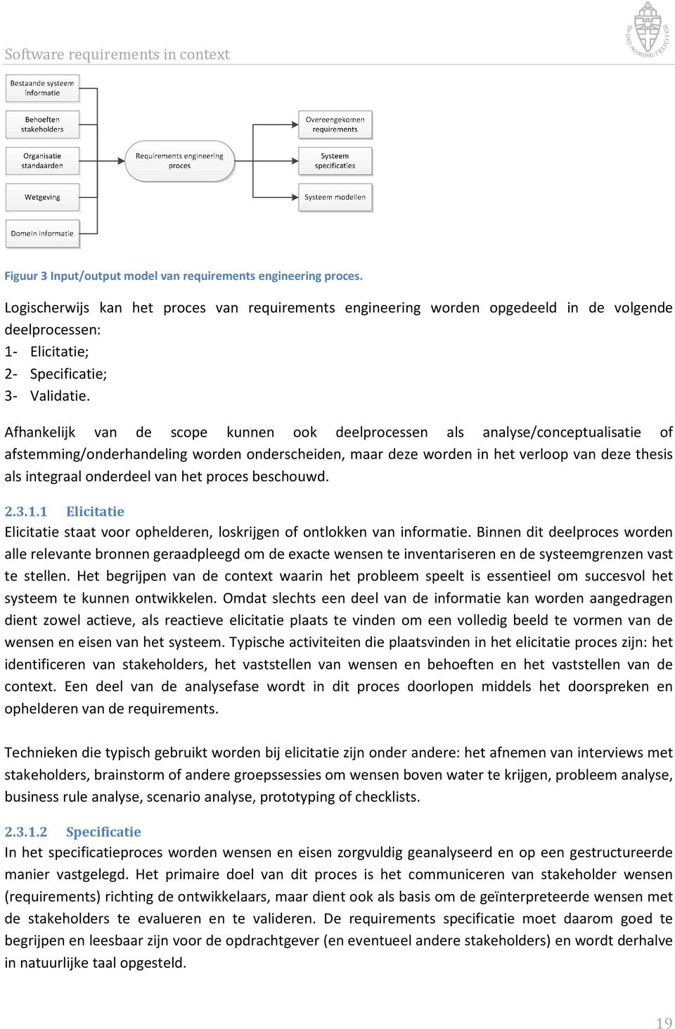 Afhankelijk van de scope kunnen ook deelprocessen als analyse/conceptualisatie of afstemming/onderhandeling worden onderscheiden, maar deze worden in het verloop van deze thesis als integraal