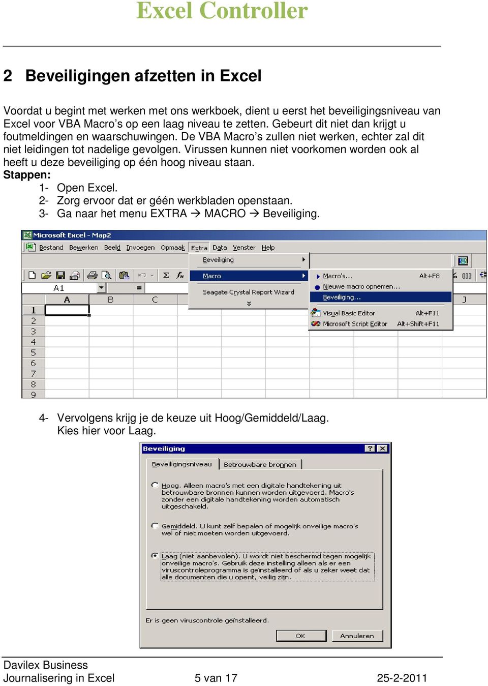 Virussen kunnen niet voorkomen worden ook al heeft u deze beveiliging op één hoog niveau staan. Stappen: 1- Open Excel.