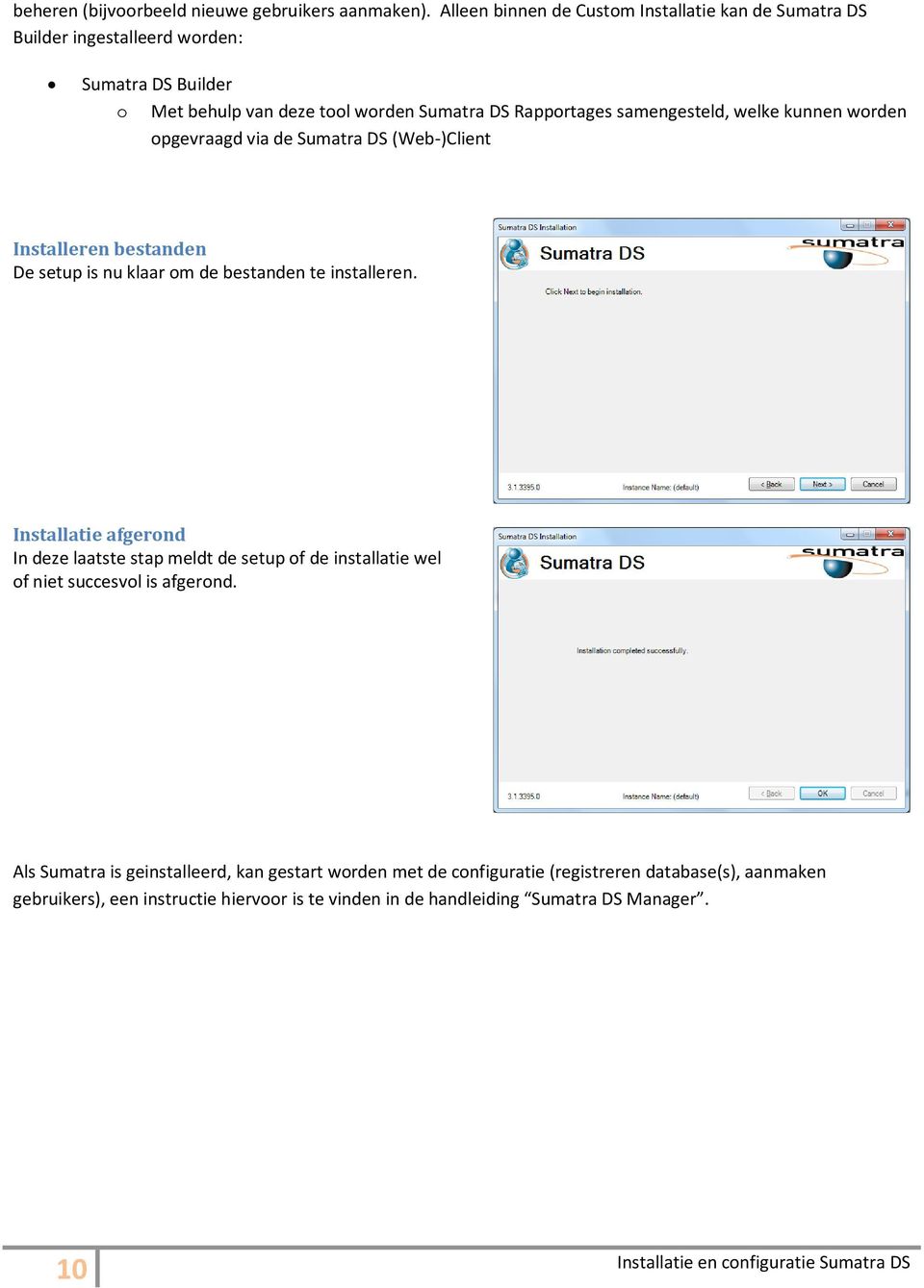 samengesteld, welke kunnen worden opgevraagd via de Sumatra DS (Web-)Client Installeren bestanden De setup is nu klaar om de bestanden te installeren.