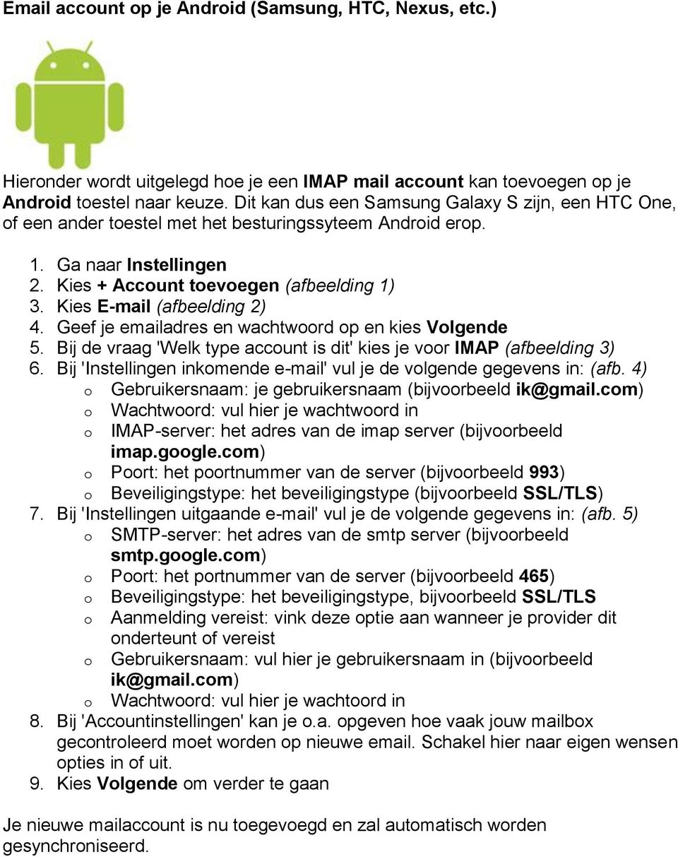 Kies E-mail (afbeelding 2) 4. Geef je emailadres en wachtwoord op en kies Volgende 5. Bij de vraag 'Welk type account is dit' kies je voor IMAP (afbeelding 3) 6.