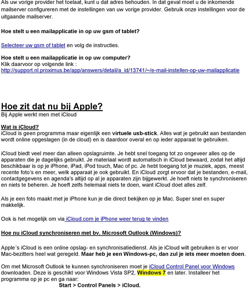 Hoe stelt u een mailapplicatie in op uw computer? Klik daarvoor op volgende link : http://support.nl.proximus.