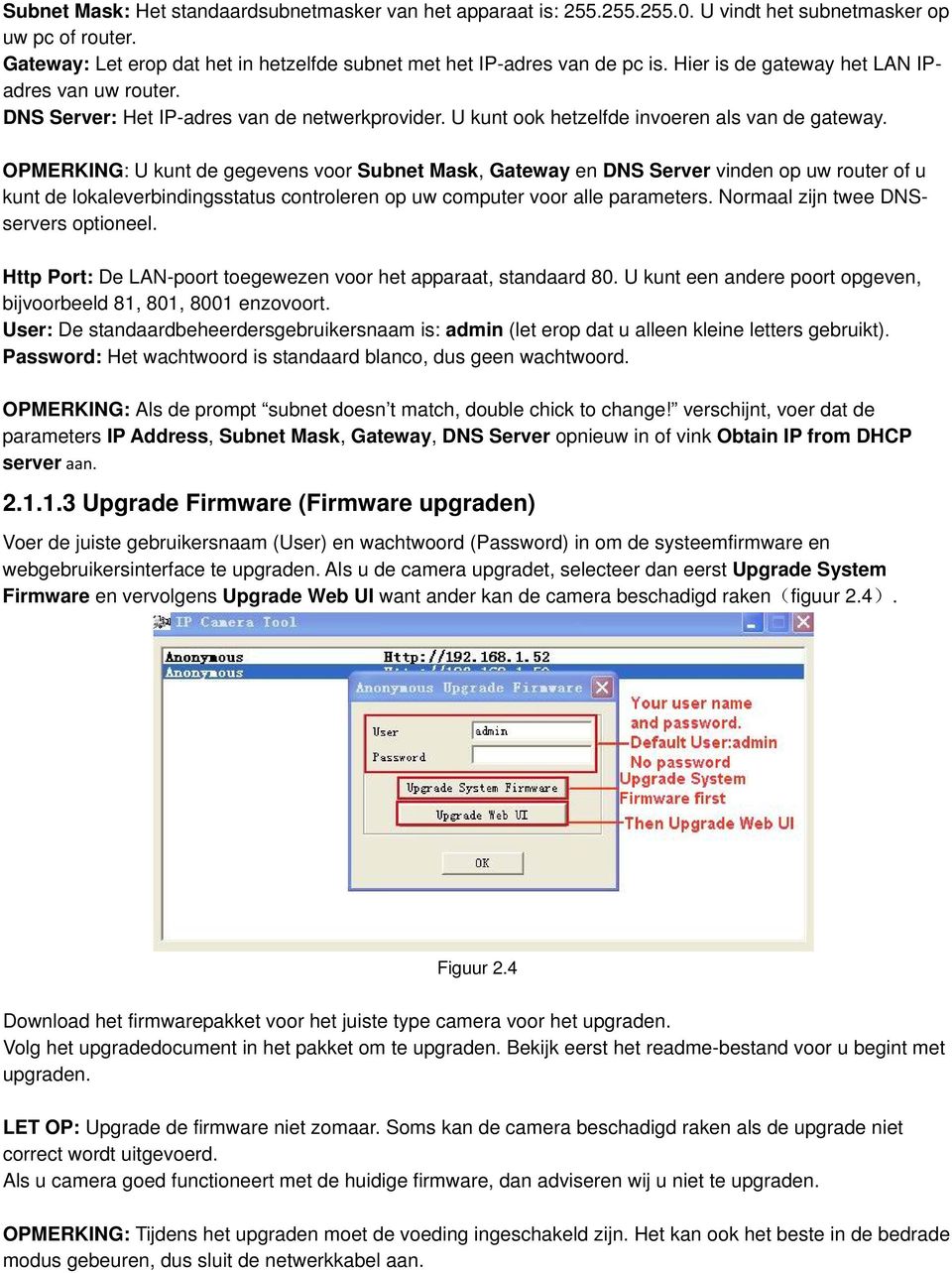 OPMERKING: U kunt de gegevens voor Subnet Mask, Gateway en DNS Server vinden op uw router of u kunt de lokaleverbindingsstatus controleren op uw computer voor alle parameters.