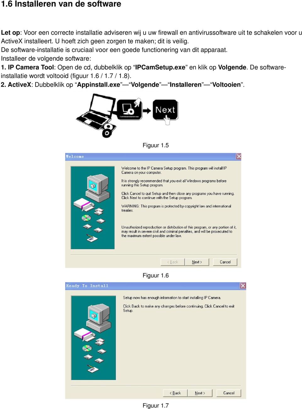 De software-installatie is cruciaal voor een goede functionering van dit apparaat. Installeer de volgende software: 1.