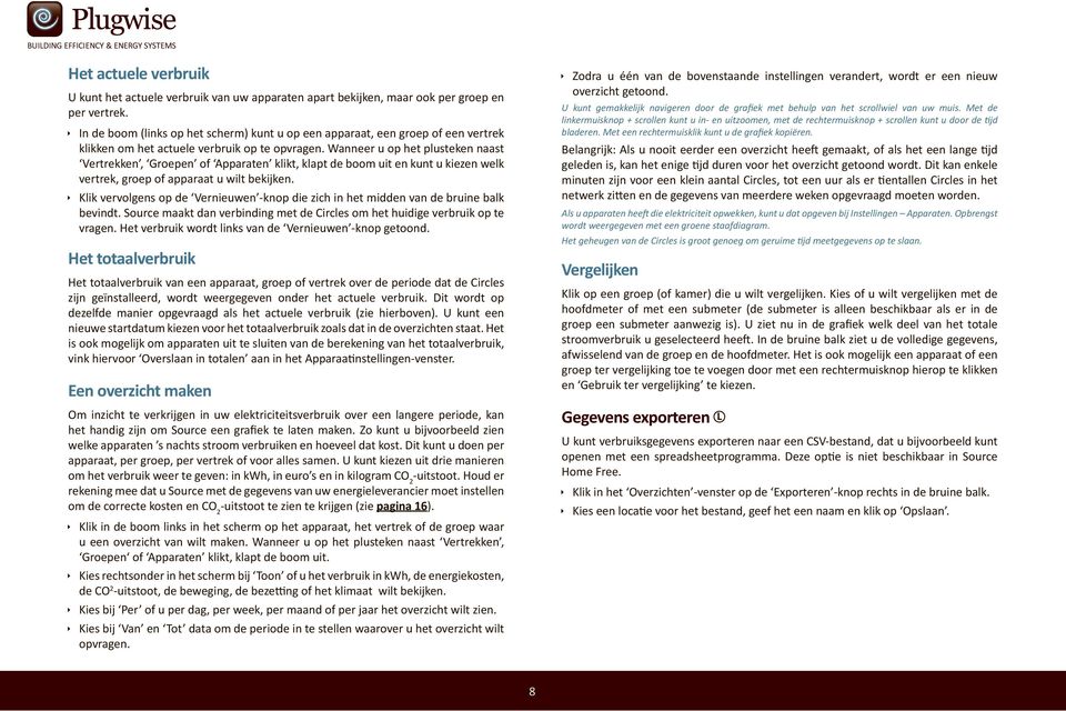 Wanneer u op het plusteken naast Vertrekken, Groepen of Apparaten klikt, klapt de boom uit en kunt u kiezen welk vertrek, groep of apparaat u wilt bekijken.