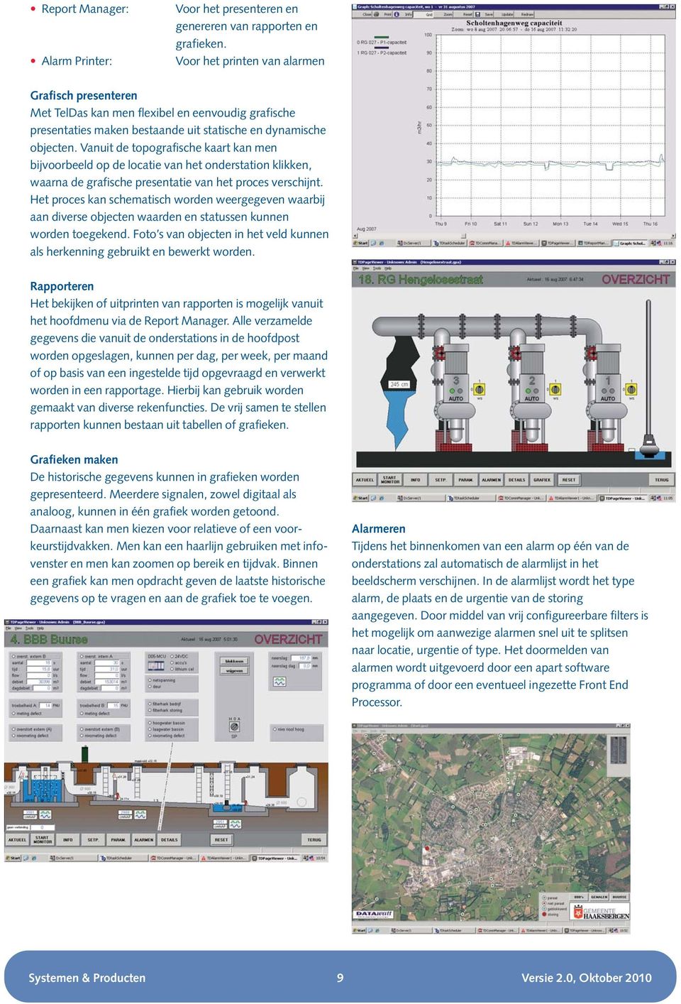 Vanuit de topografische kaart kan men bijvoorbeeld op de locatie van het onderstation klikken, waarna de grafische presentatie van het proces verschijnt.