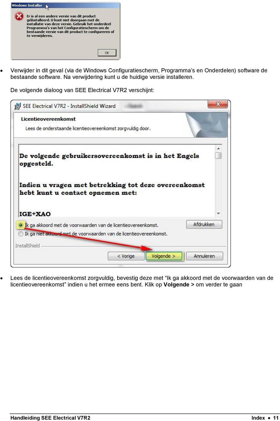 De volgende dialoog van SEE Electrical V7R2 verschijnt: Lees de licentieovereenkomst zorgvuldig, bevestig deze