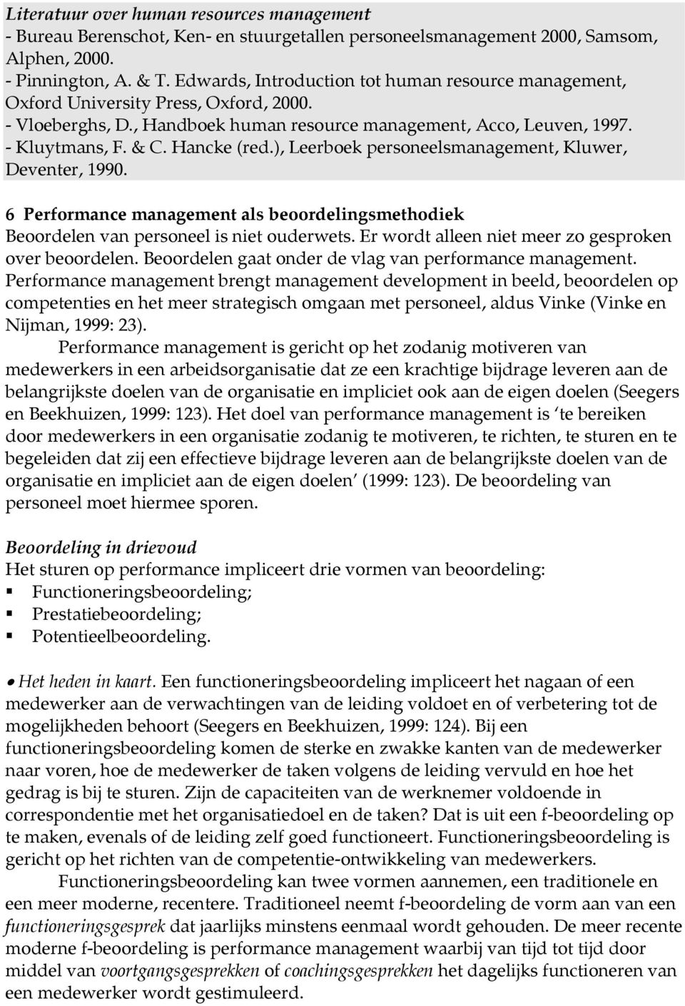), Leerboek personeelsmanagement, Kluwer, Deventer, 1990. 6 Performance management als beoordelingsmethodiek Beoordelen van personeel is niet ouderwets.
