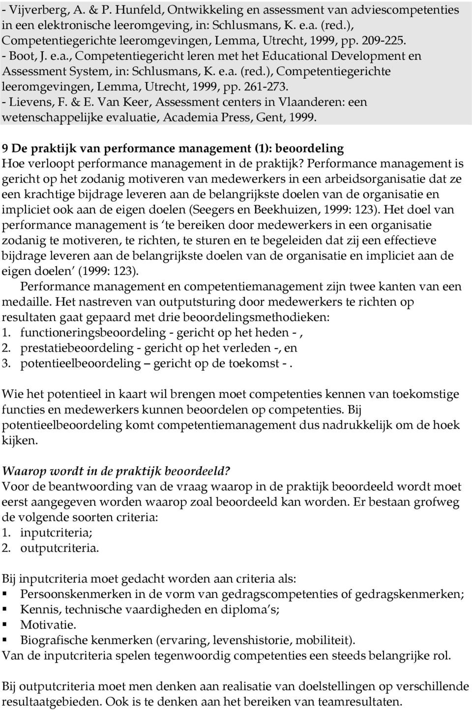 ), Competentiegerichte leeromgevingen, Lemma, Utrecht, 1999, pp. 261-273. - Lievens, F. & E. Van Keer, Assessment centers in Vlaanderen: een wetenschappelijke evaluatie, Academia Press, Gent, 1999.