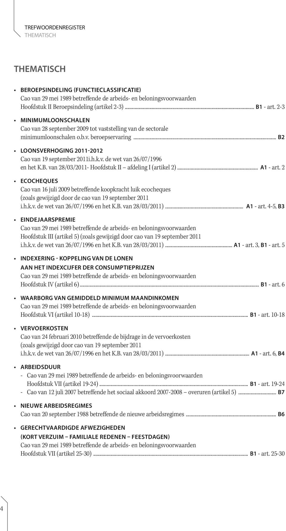 v. de wet van 26/07/1996 en het K.B. van 28/03/2011- Hoofdstuk II afdeling I (artikel 2)... A1 - art.