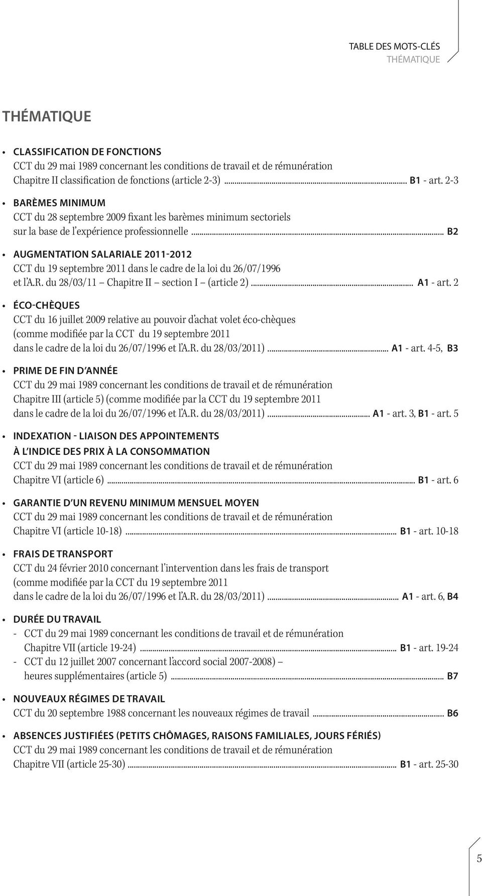 .. B2 Augmentation salariale 2011-2012 CCT du 19 septembre 2011 dans le cadre de la loi du 26/07/1996 et l A.R. du 28/03/11 Chapitre II section I (article 2)... A1 - art.