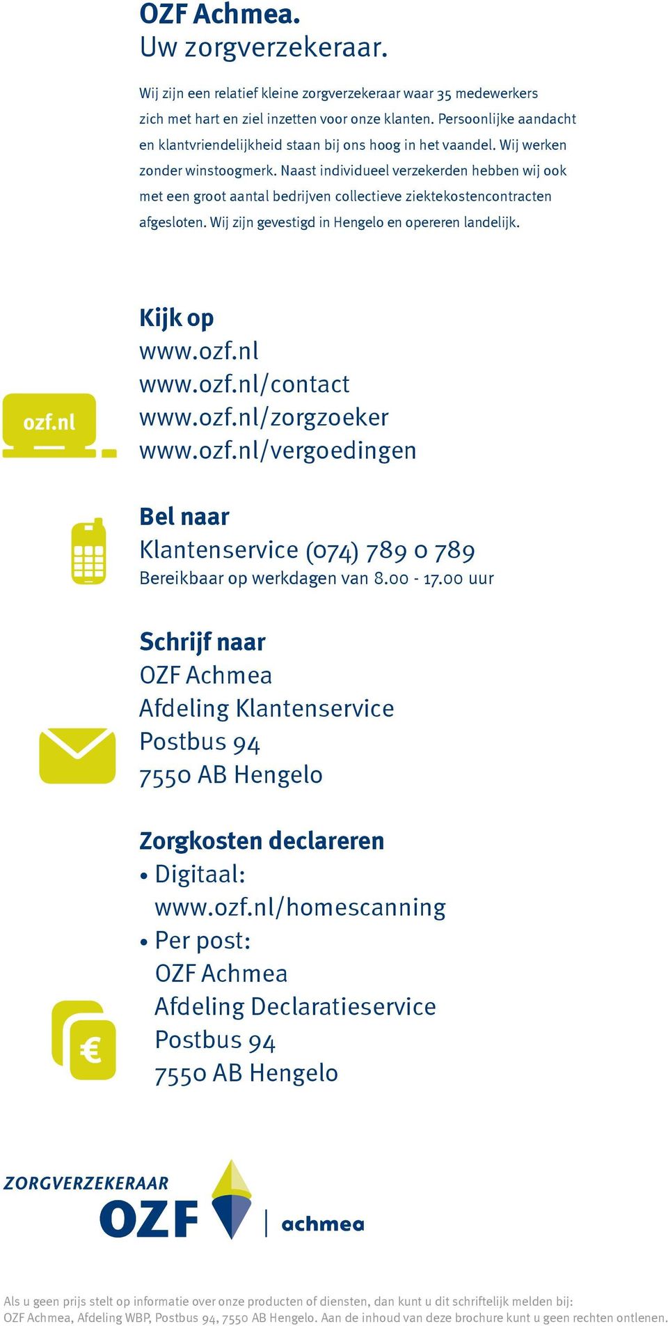 Naast individueel verzekerden hebben wij ook met een groot aantal bedrijven collectieve ziekte kostencontracten afgesloten. Wij zijn gevestigd in Hengelo en opereren landelijk. Kijk op www.ozf.nl www.
