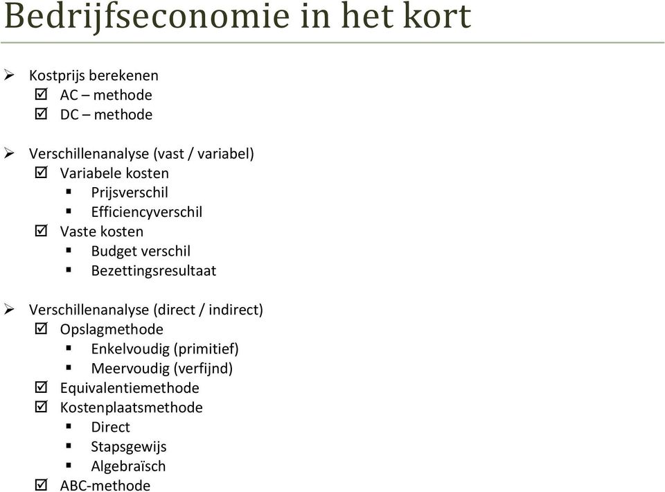 Bezettingsresultaat Verschillenanalyse (direct / indirect) Opslagmethode Enkelvoudig (primitief)