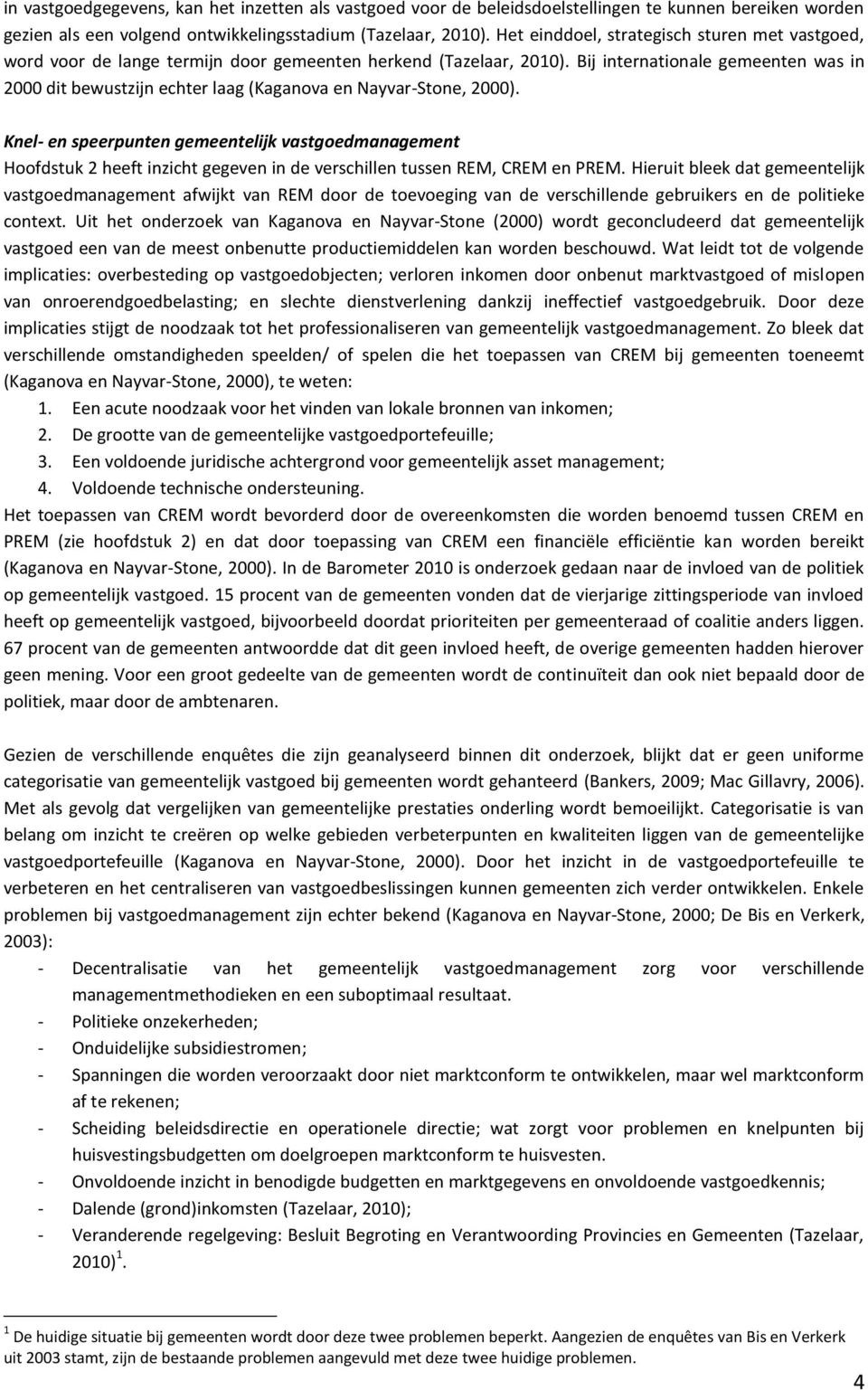 Bij internationale gemeenten was in 2000 dit bewustzijn echter laag (Kaganova en Nayvar-Stone, 2000).