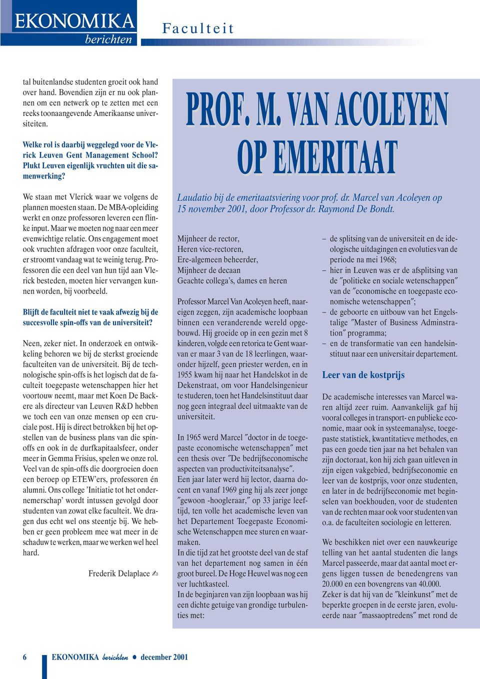 De MBA-opleiding werkt en onze professoren leveren een flinke input. Maar we moeten nog naar een meer evenwichtige relatie.