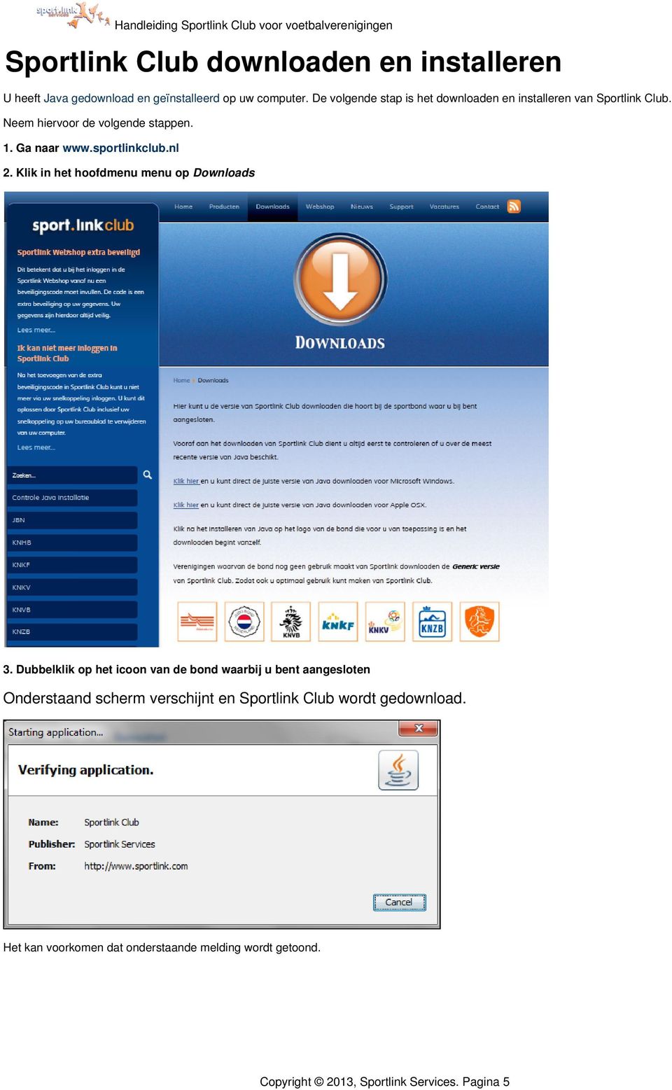 sportlinkclub.nl 2. Klik in het hoofdmenu menu op Downloads 3.