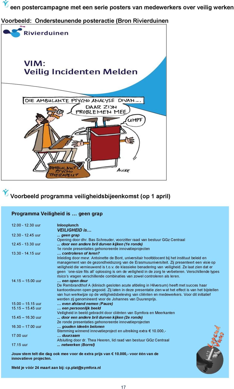 30-14.15 uur controleren of leren? Inleiding door mevr. Antoinette de Bont, universitair hoofddocent bij het instituut beleid en management van de gezondheidszorg van de Erasmusuniversiteit.