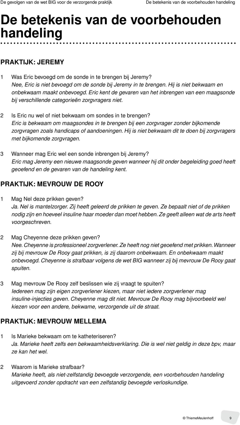 Eric kent de gevaren van het inbrengen van een maagsonde bij verschillende categorieën zorgvragers niet. 2 Is Eric nu wel of niet bekwaam om sondes in te brengen?