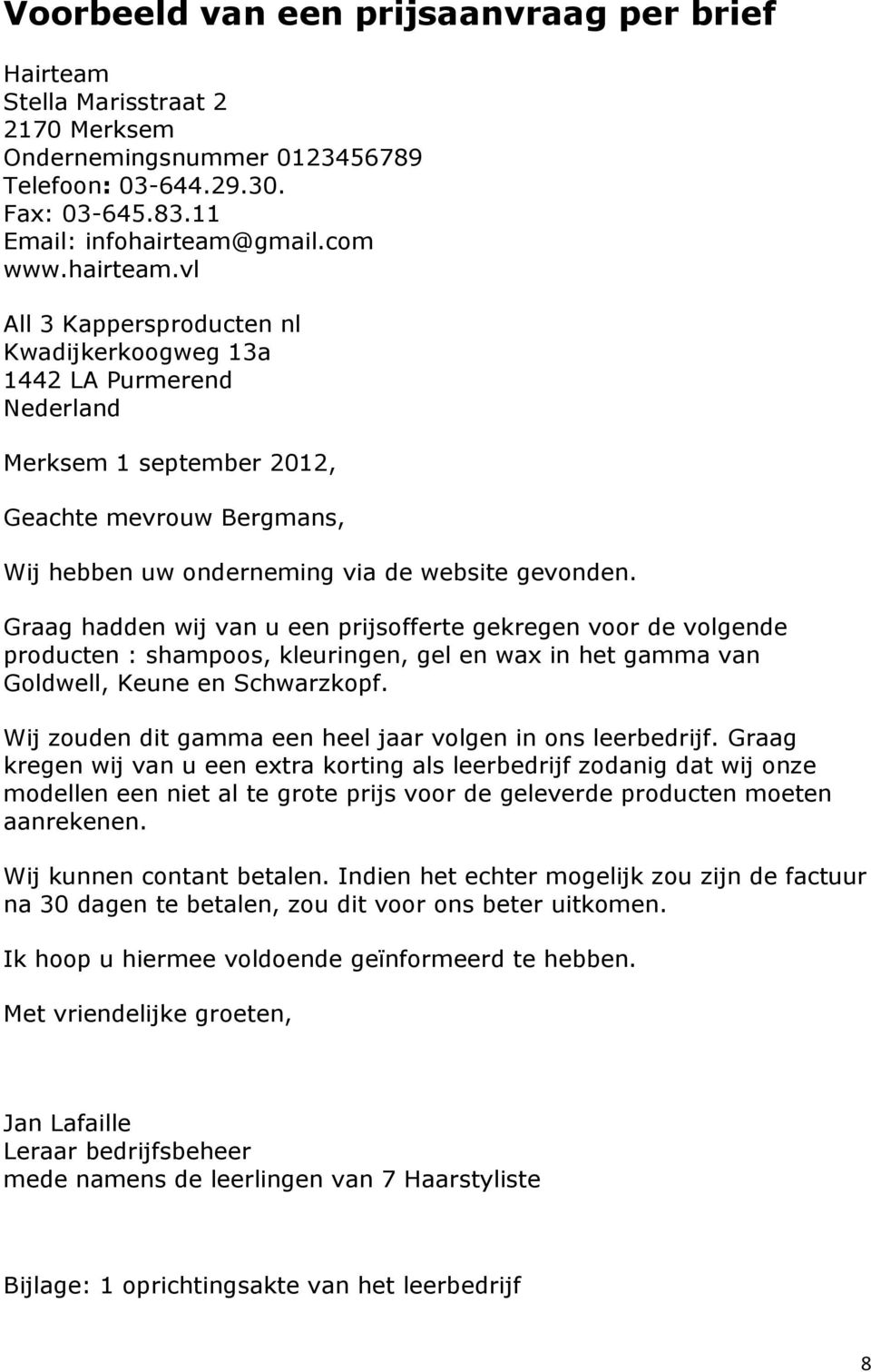 vl All 3 Kappersproducten nl Kwadijkerkoogweg 13a 1442 LA Purmerend Nederland Merksem 1 september 2012, Geachte mevrouw Bergmans, Wij hebben uw onderneming via de website gevonden.