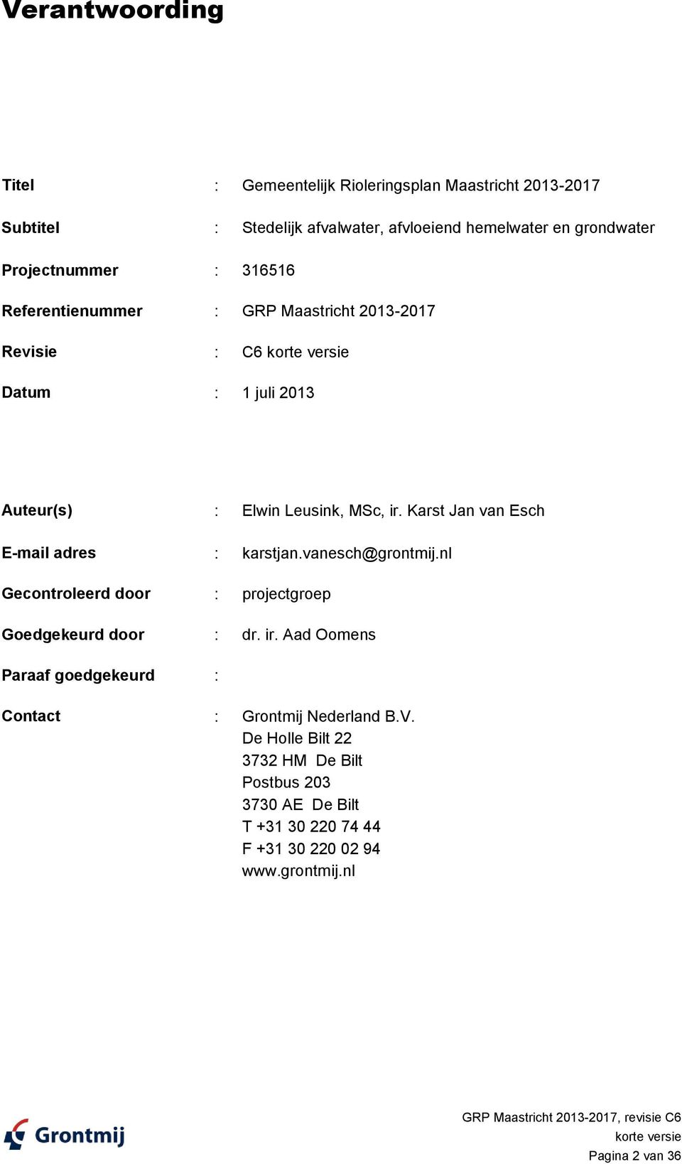 Karst Jan van Esch E-mail adres : karstjan.vanesch@grontmij.nl Gecontroleerd door : projectgroep Goedgekeurd door : dr. ir.