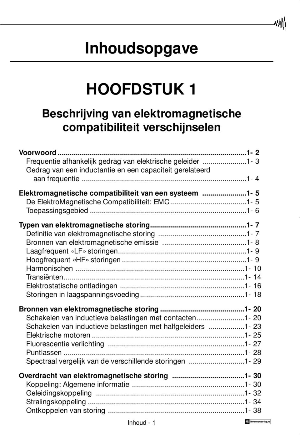 ..- 5 Toepassingsgebied...- 6 Typen van elektromagnetische storing...- 7 Definitie van elektromagnetische storing...- 7 Bronnen van elektromagnetische emissie...- 8 Laagfrequent «LF» storingen.