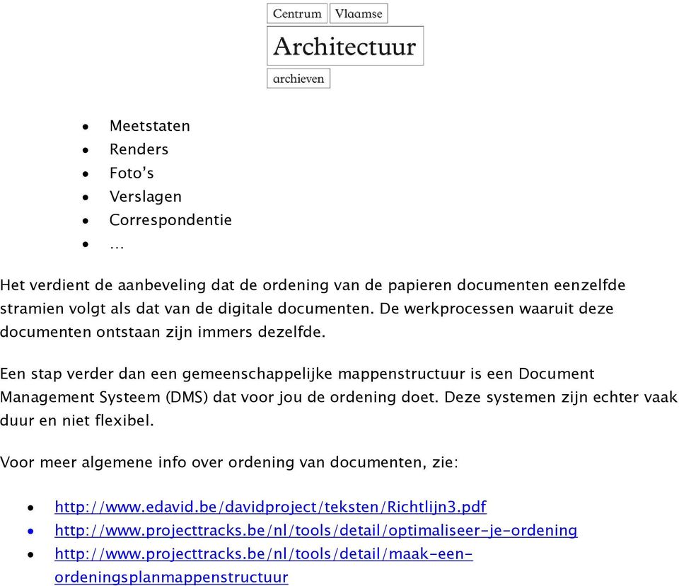 Een stap verder dan een gemeenschappelijke mappenstructuur is een Document Management Systeem (DMS) dat voor jou de ordening doet.