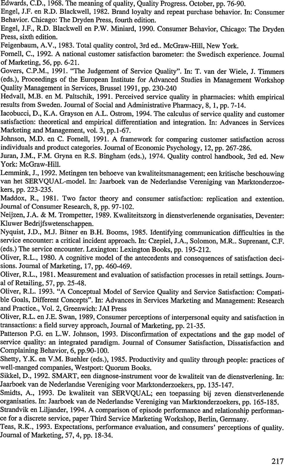 Total quality control, 3rd ed.. McGraw-Hill, New York. Fomell, C., 1992. A national customer satisfaction barometer: the Swedisch experience. Journal ofmarketing, 56, pp. 6-21. Govers, C.P.M., 1991.