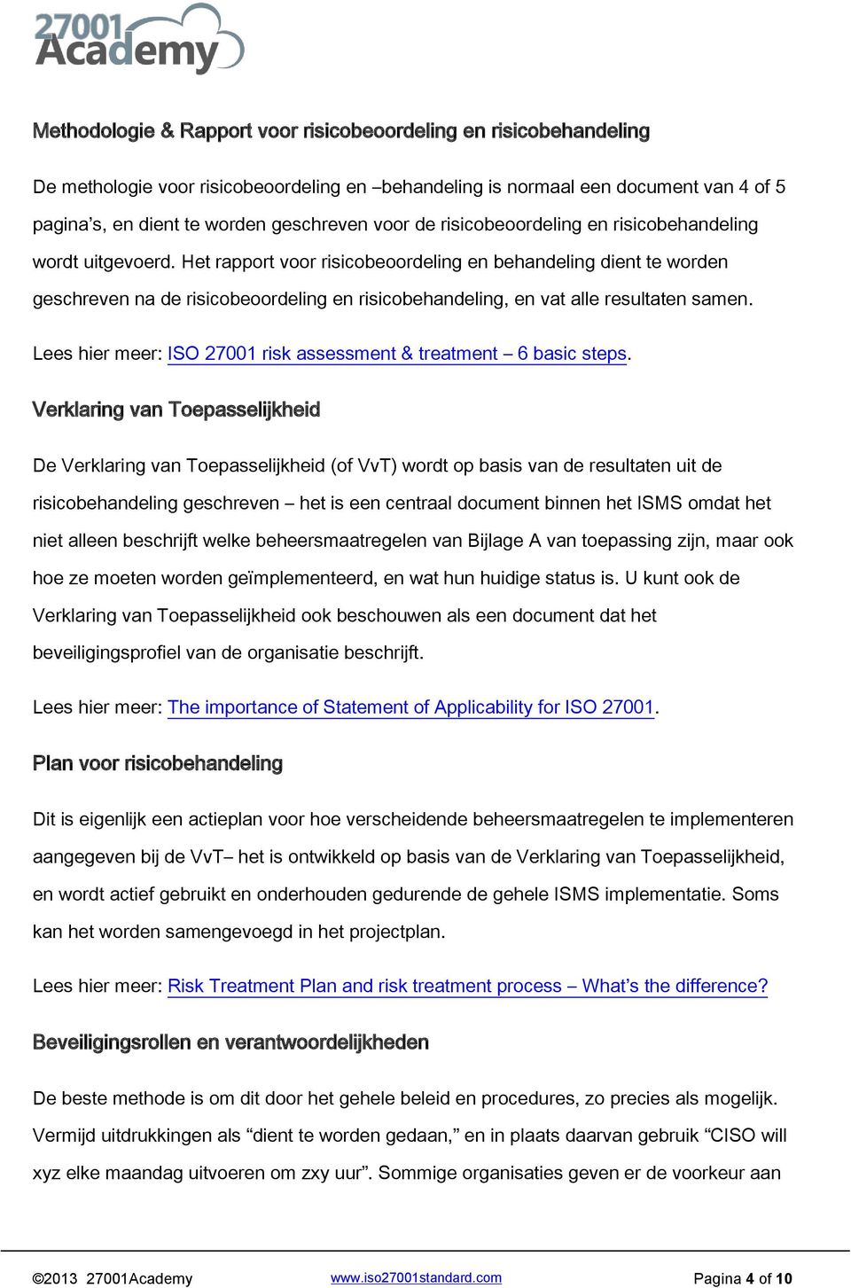 Het rapport voor risicobeoordeling en behandeling dient te worden geschreven na de risicobeoordeling en risicobehandeling, en vat alle resultaten samen.