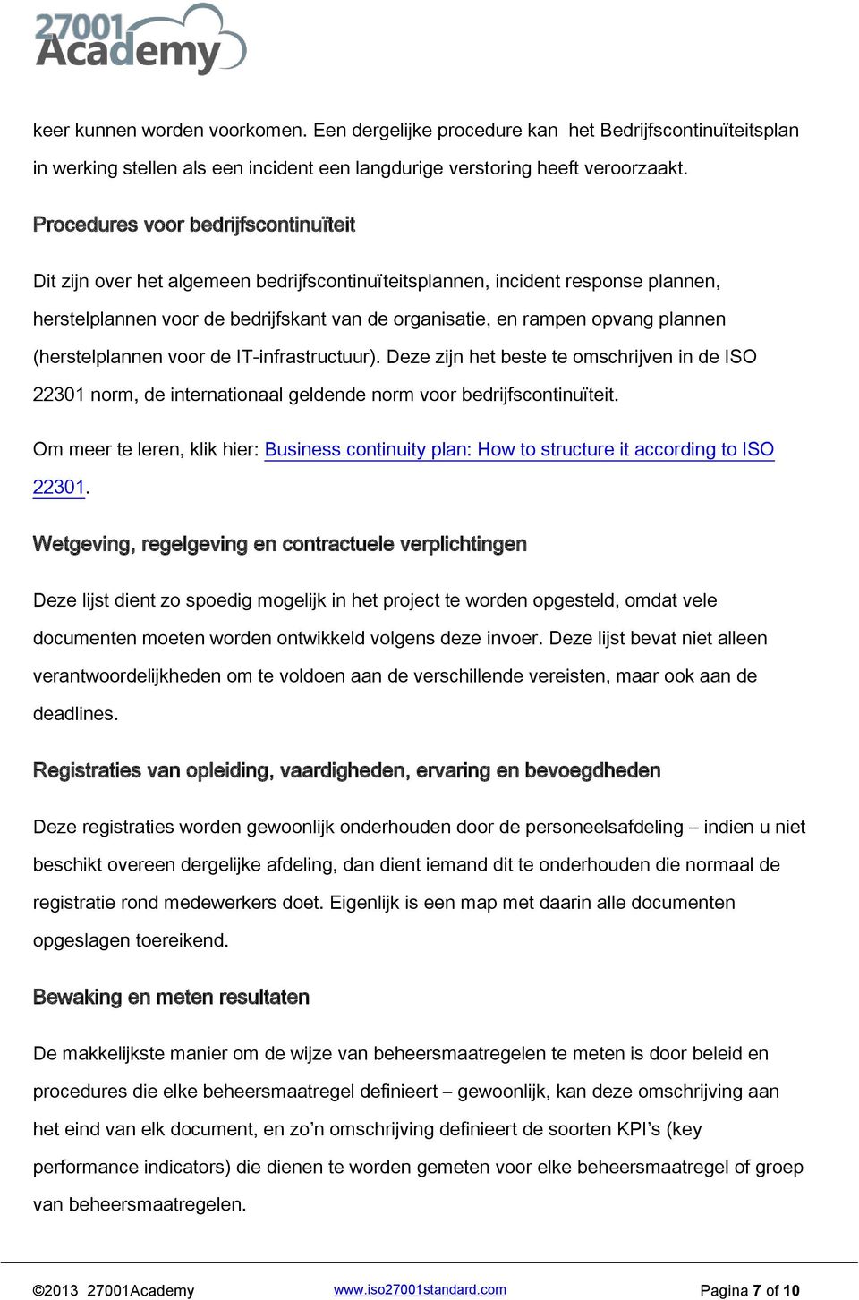 plannen (herstelplannen voor de IT-infrastructuur). Deze zijn het beste te omschrijven in de ISO 22301 norm, de internationaal geldende norm voor bedrijfscontinuïteit.