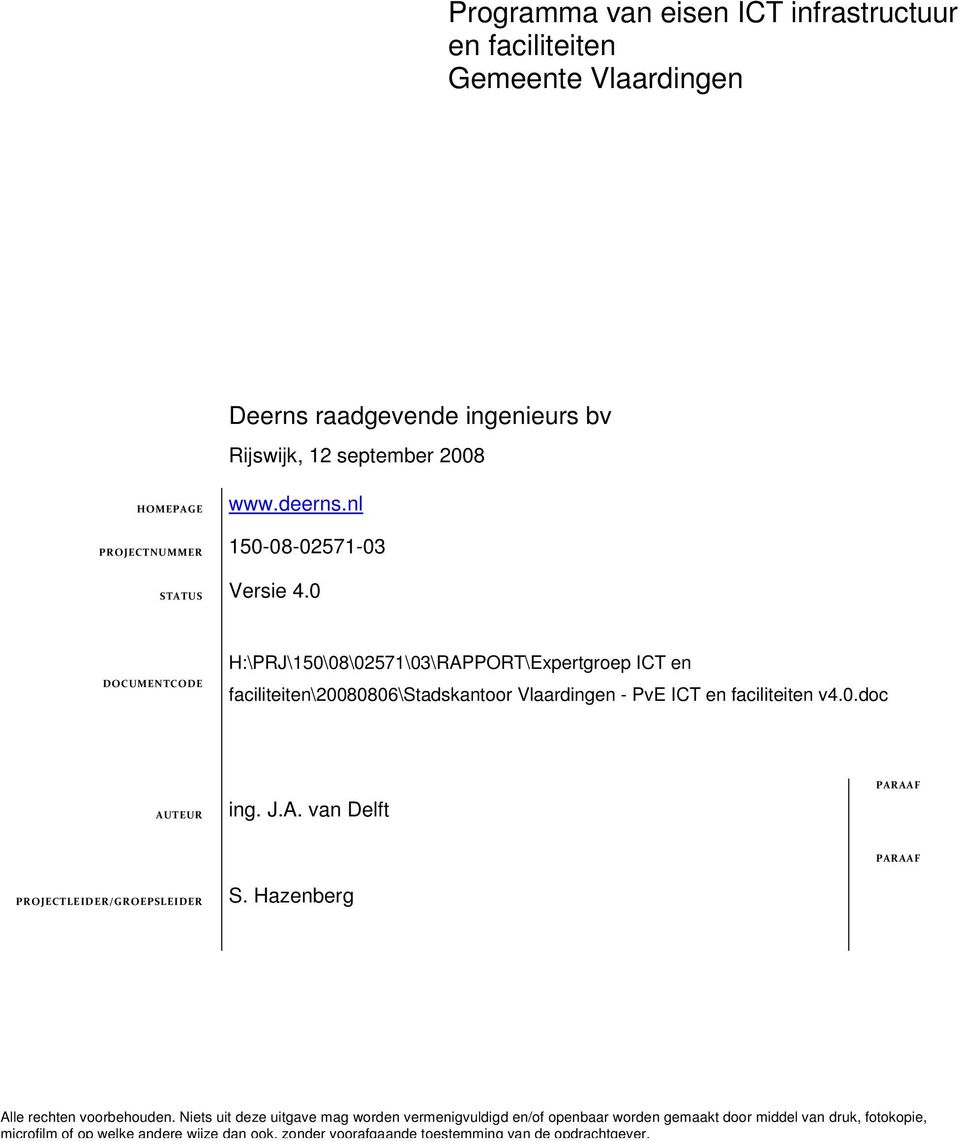 0 DOCUMENTCODE H:\PRJ\150\08\02571\03\RAPPORT\Expertgroep ICT en faciliteiten\20080806\stadskantoor Vlaardingen - PvE ICT en faciliteiten v4.0.doc AUTEUR ing.