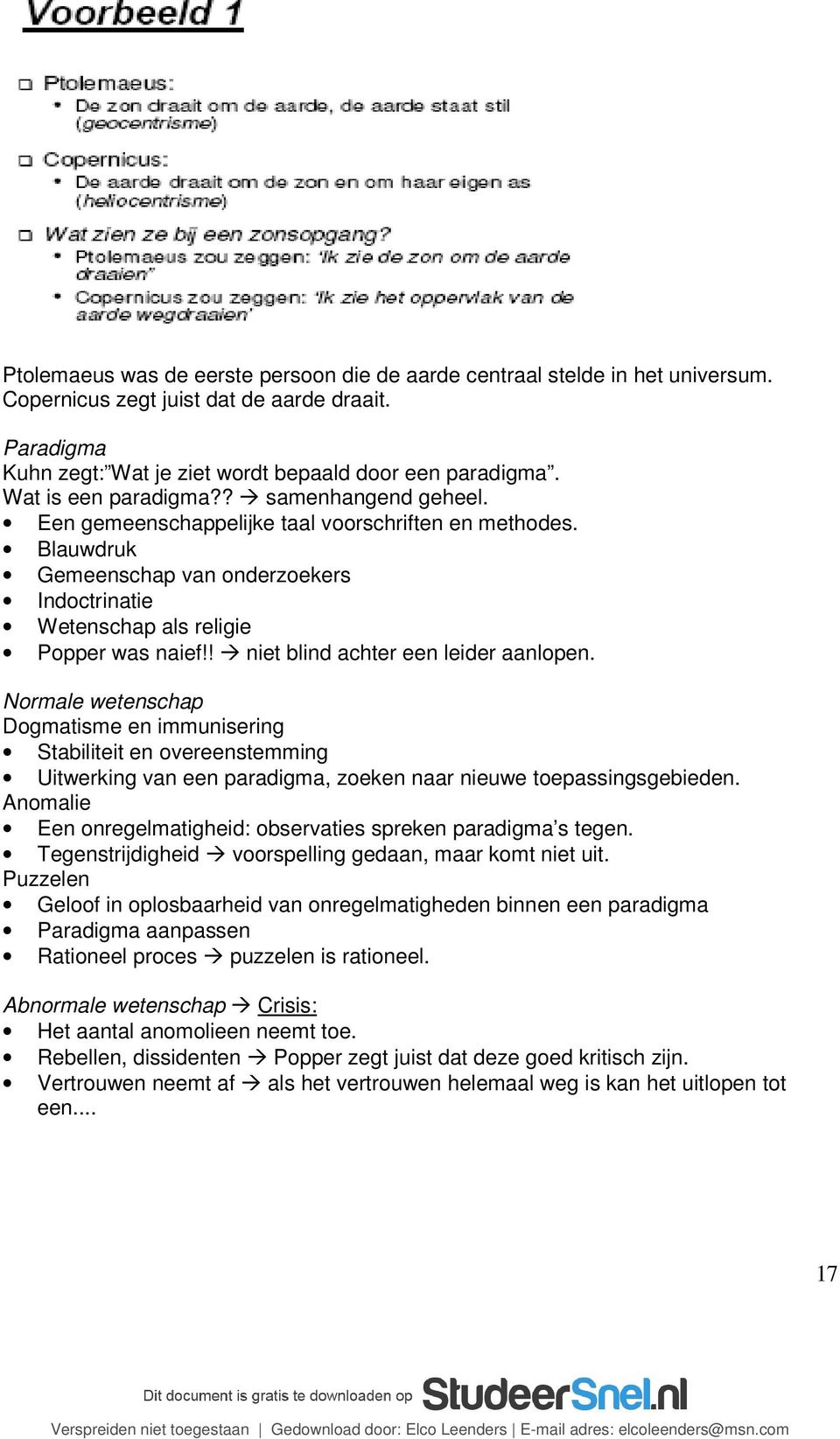 ! niet blind achter een leider aanlopen. Normale wetenschap Dogmatisme en immunisering Stabiliteit en overeenstemming Uitwerking van een paradigma, zoeken naar nieuwe toepassingsgebieden.