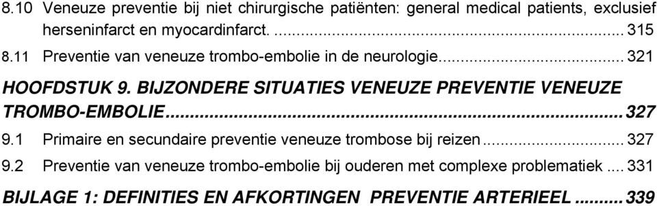 BIJZONDERE SITUATIES VENEUZE PREVENTIE VENEUZE TROMBO-EMBOLIE...327 9.