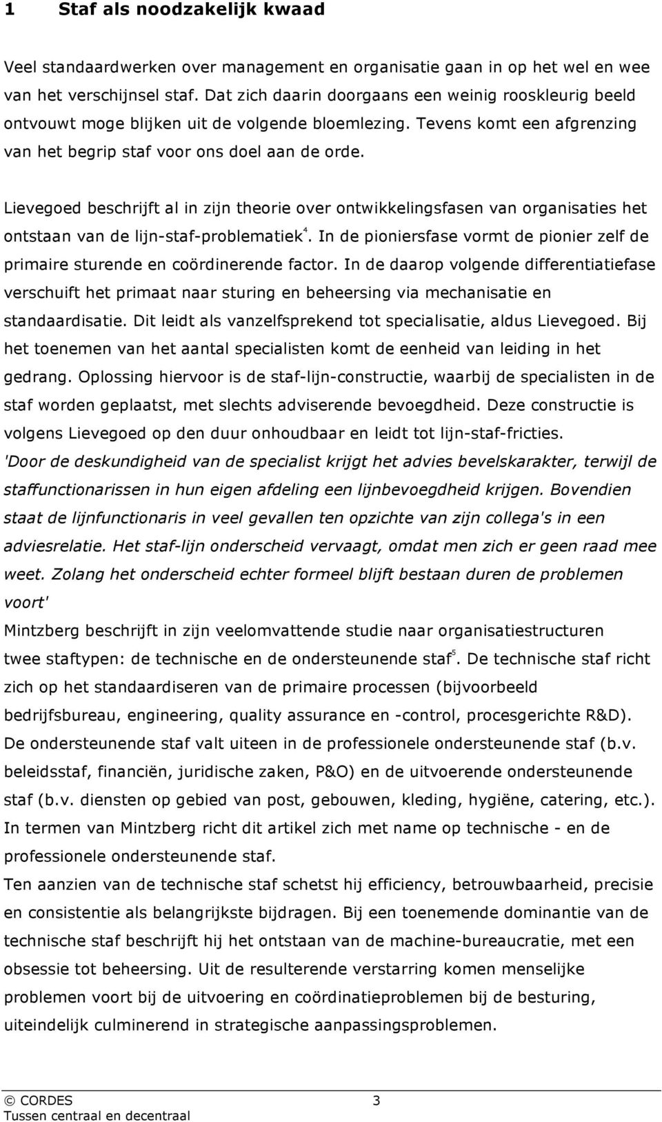 Lievegoed beschrijft al in zijn theorie over ontwikkelingsfasen van organisaties het ontstaan van de lijn-staf-problematiek 4.