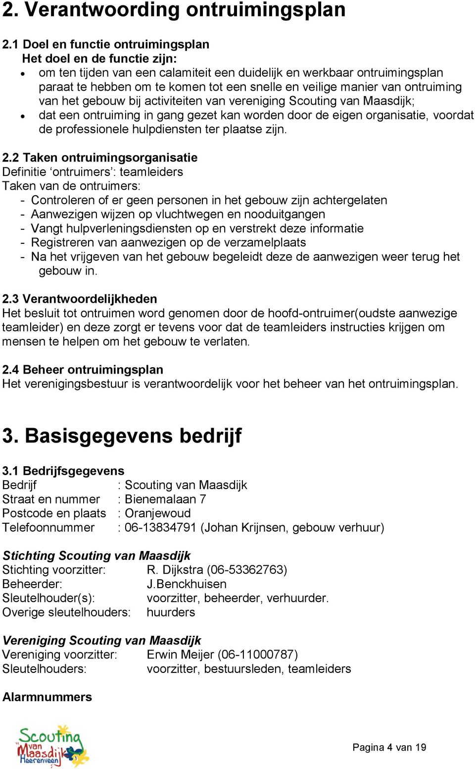 van ontruiming van het gebouw bij activiteiten van vereniging Scouting van Maasdijk; dat een ontruiming in gang gezet kan worden door de eigen organisatie, voordat de professionele hulpdiensten ter