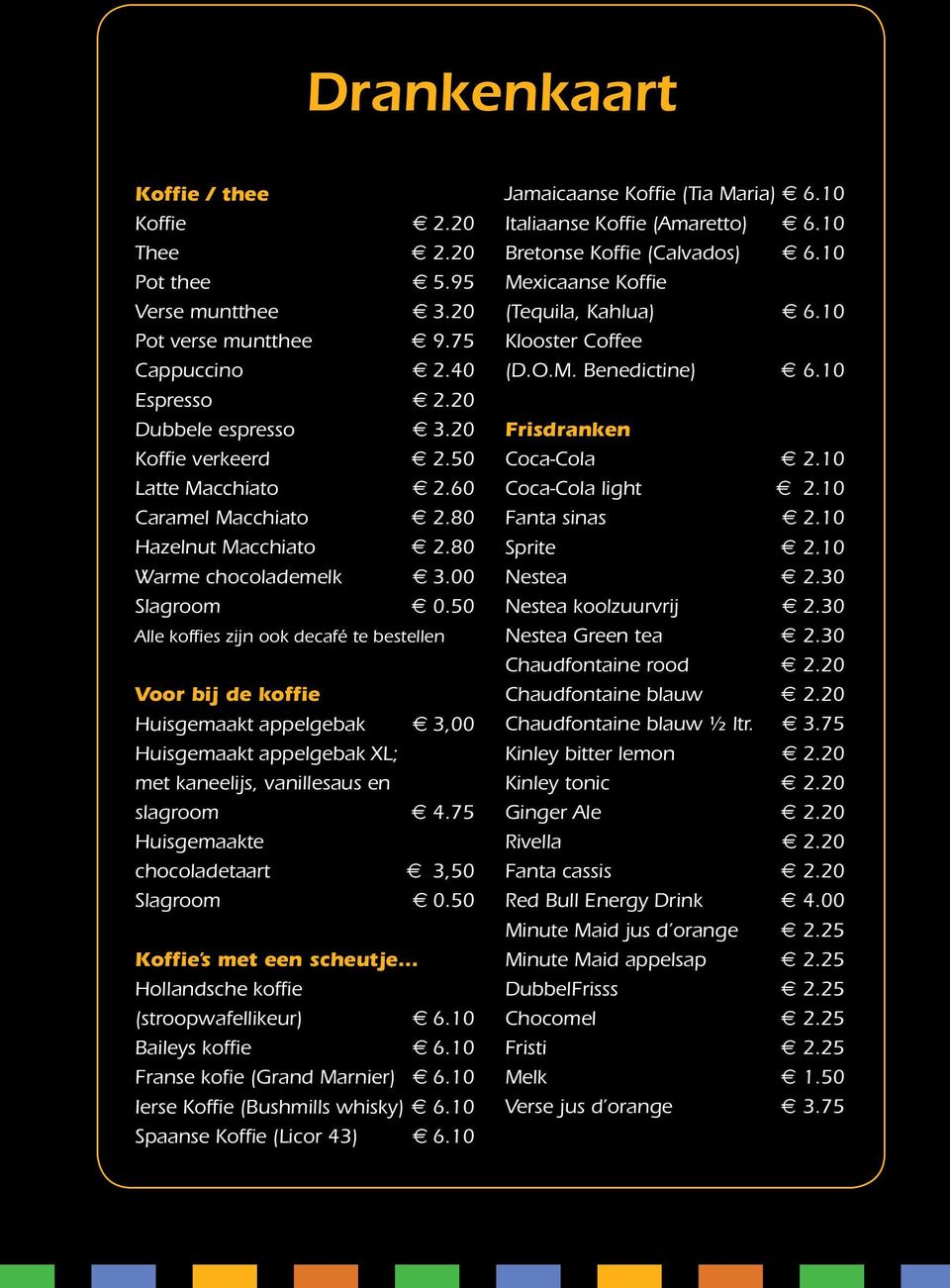 50 Alle koffies zijn ook decafé te bestellen Voor bij de koffie Huisgemaakt appelgebak e 3,00 Huisgemaakt appelgebak XL; met kaneelijs, vanillesaus en slagroom e 4.