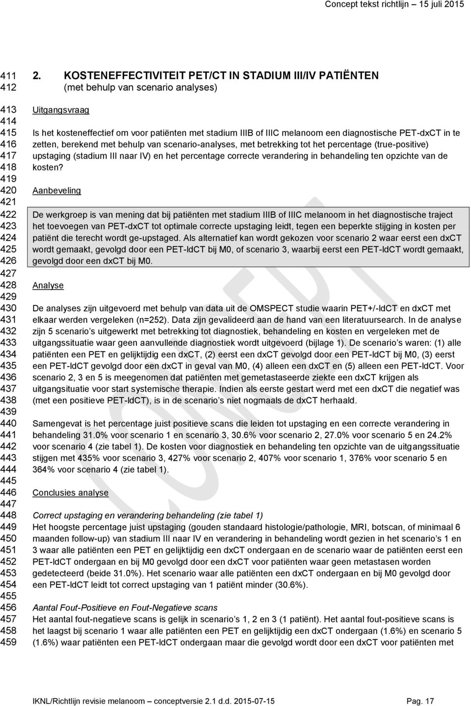 PET-dxCT in te zetten, berekend met behulp van scenario-analyses, met betrekking tot het percentage (true-positive) upstaging (stadium III naar IV) en het percentage correcte verandering in