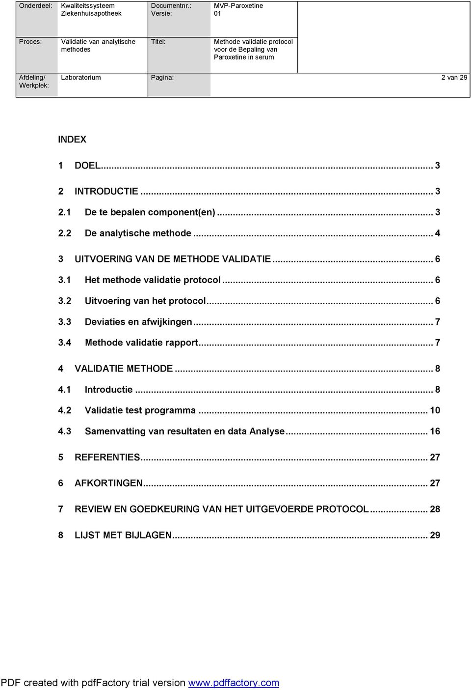 ..7 3.4 Methode validatie rapport...7 4 VALIDATIE METHODE...8 4.1 Introductie...8 4.2 Validatie test programma...10 4.