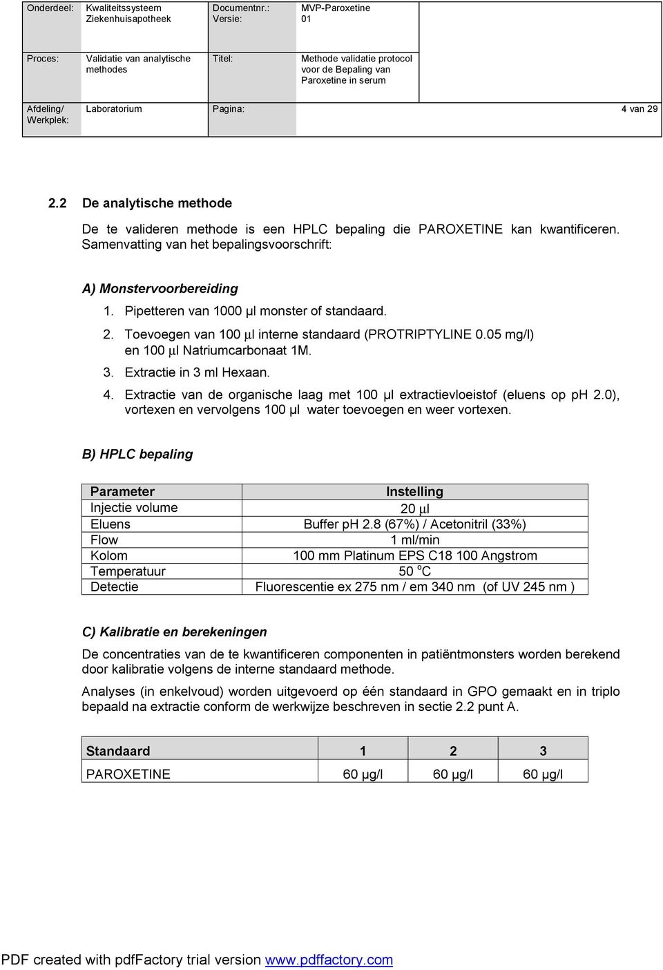 05 mg/l) en 100 µl Natriumcarbonaat 1M. 3. Extractie in 3 ml Hexaan. 4. Extractie van de organische laag met 100 µl extractievloeistof (eluens op ph 2.