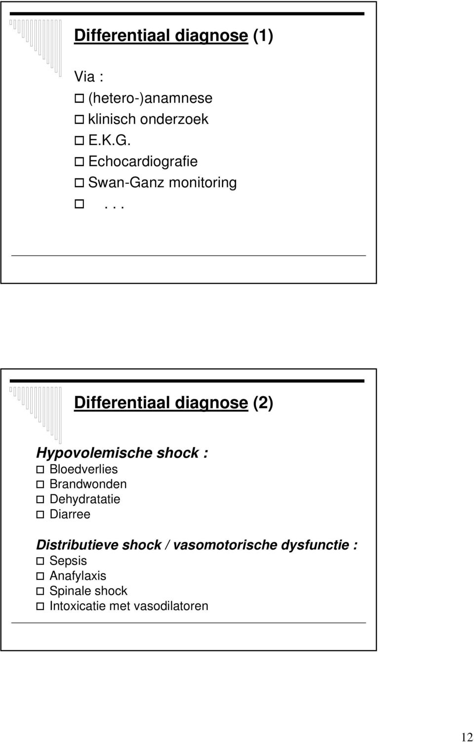 .. Differentiaal diagnose (2) Hypovolemische shock : Bloedverlies Brandwonden