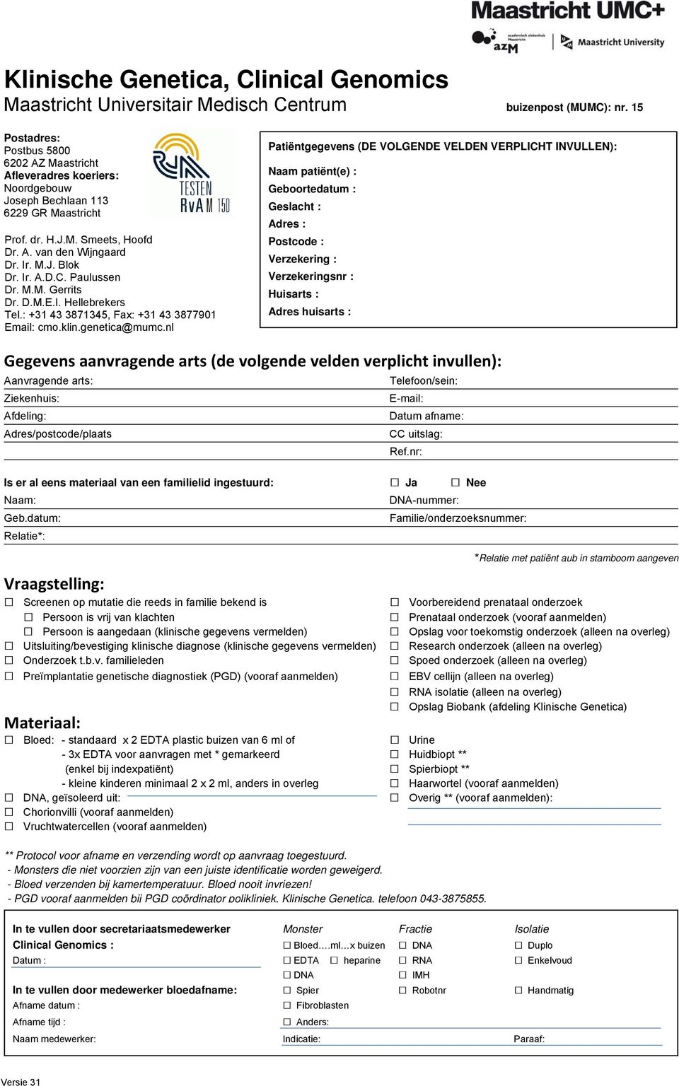 Ir. A.D.C. Paulussen Dr. M.M. Gerrits Dr. D.M.E.I. Hellebrekers Tel.: +31 43 3871345, Fax: +31 43 3877901 Email: cmo.klin.genetica@mumc.