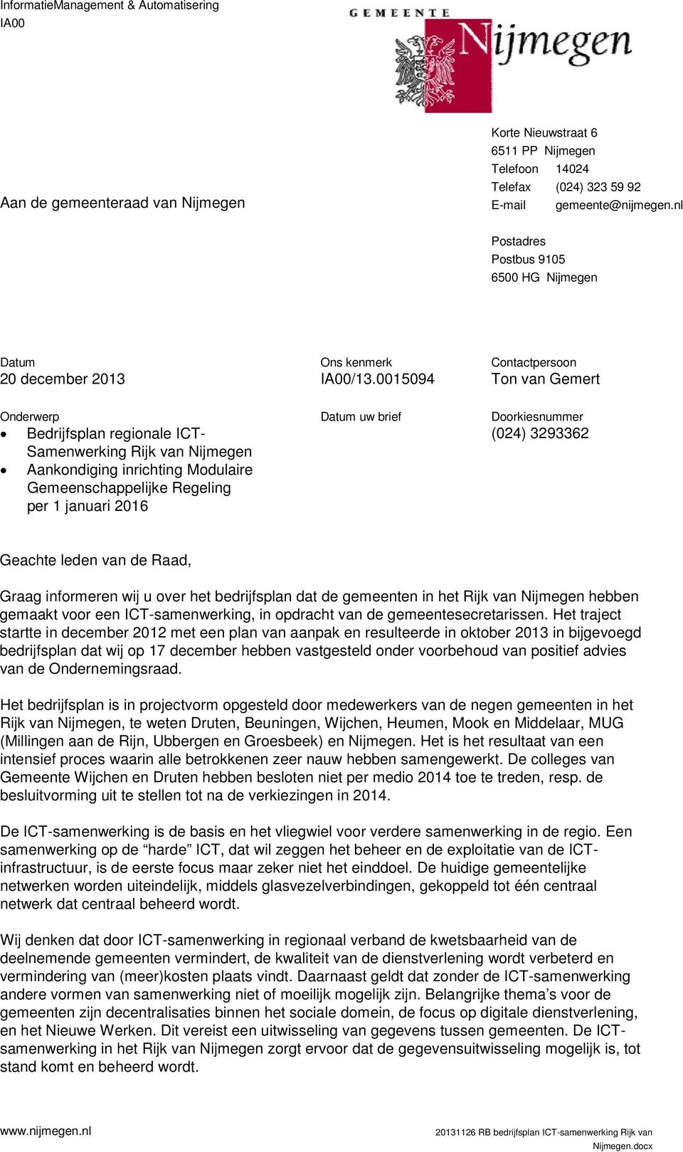 0015094 Contactpersoon Ton van Gemert Onderwerp Bedrijfsplan regionale ICT- Samenwerking Rijk van Nijmegen Aankondiging inrichting Modulaire Gemeenschappelijke Regeling per 1 januari 2016 Datum uw