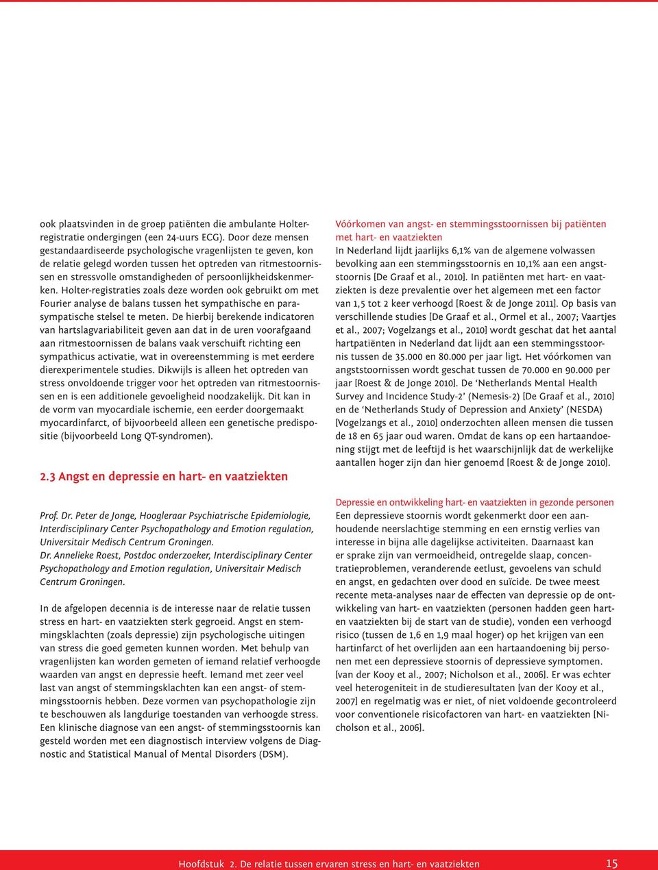 persoonlijkheidskenmerken. Holter-registraties zoals deze worden ook gebruikt om met Fourier analyse de balans tussen het sympathische en parasympatische stelsel te meten.