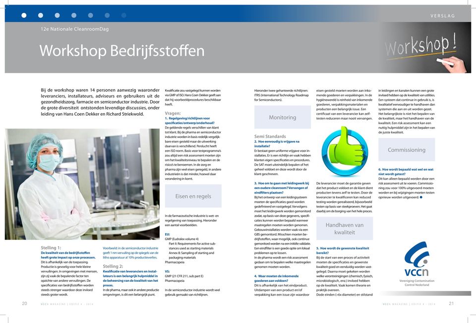 Stelling 1: De kwaliteit van de bedrijfsstoffen heeft grote impact op onze processen. Dit is afhankelijk van de toepassing. Productie is gevoelig voor hele kleine vervuilingen.