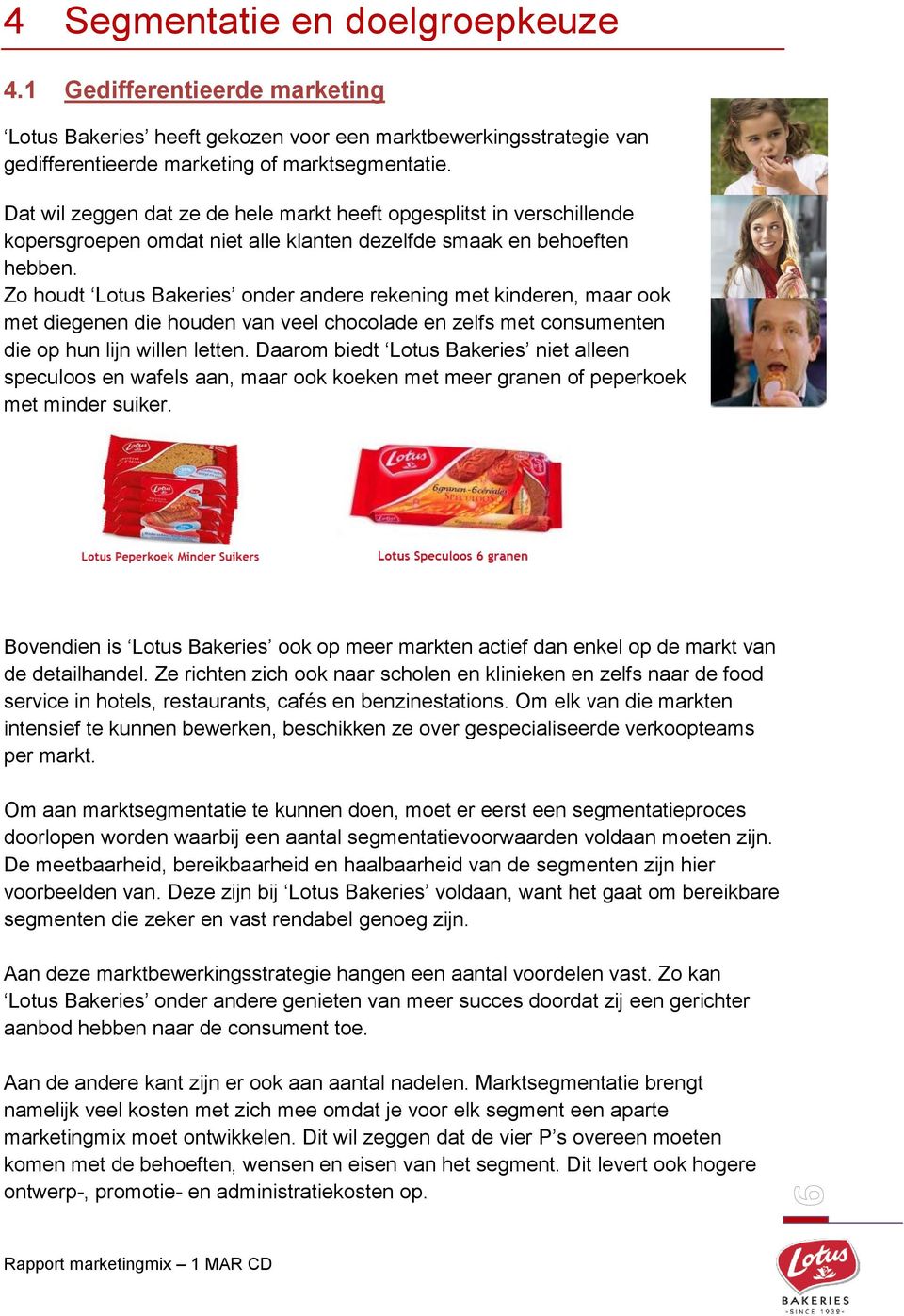 Zo houdt Lotus Bakeries onder andere rekening met kinderen, maar ook met diegenen die houden van veel chocolade en zelfs met consumenten die op hun lijn willen letten.