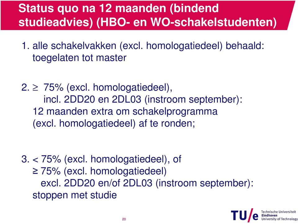 2DD20 en 2DL03 (instroom september): 12 maanden extra om schakelprogramma (excl.