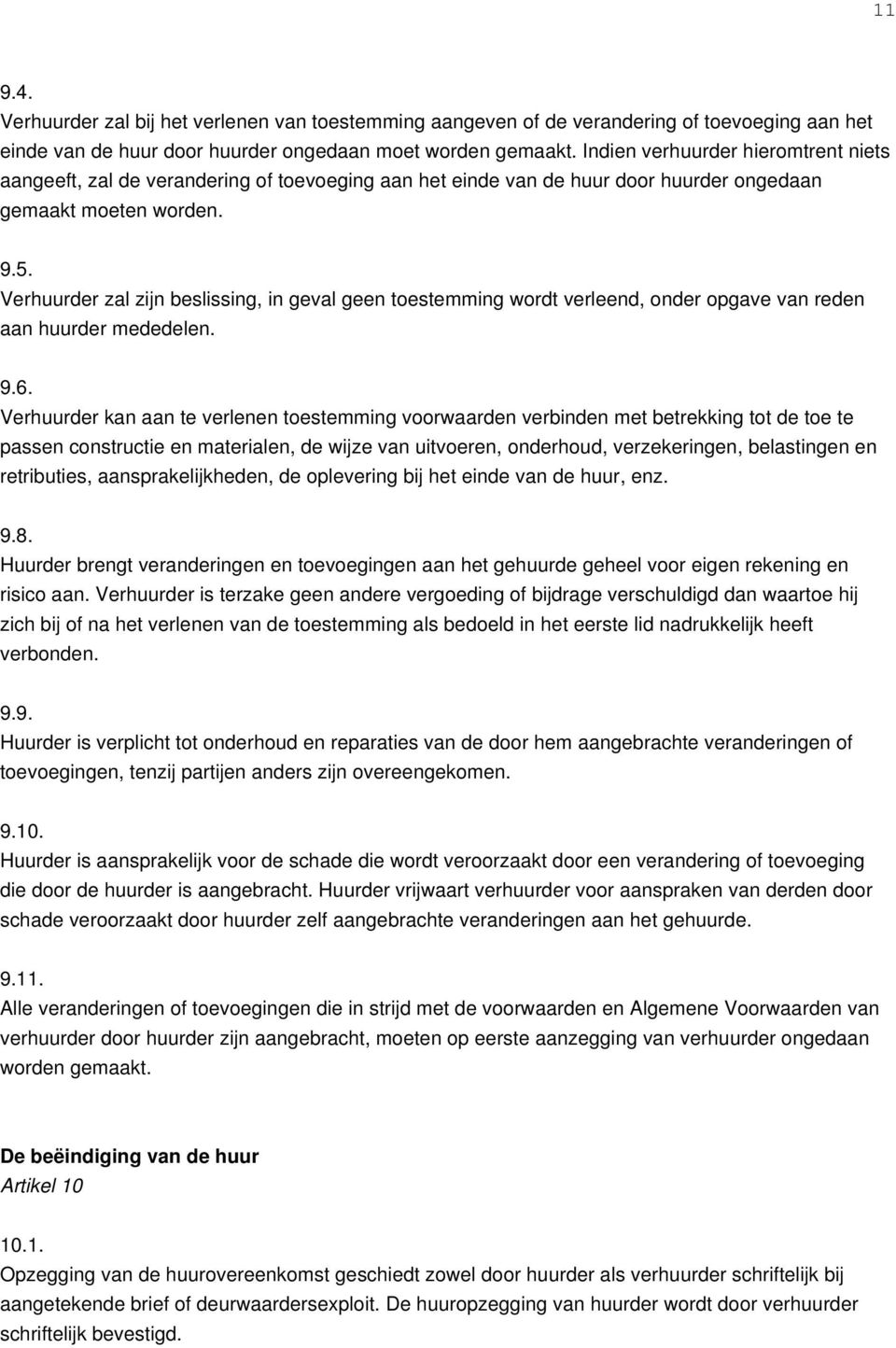 Verhuurder zal zijn beslissing, in geval geen toestemming wordt verleend, onder opgave van reden aan huurder mededelen. 9.6.