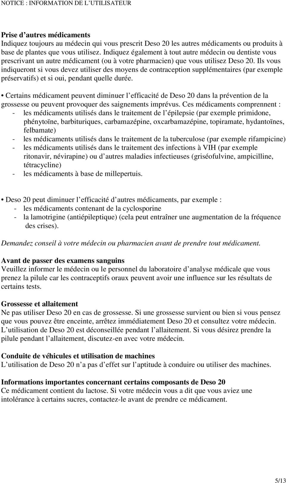 Ils vous indiqueront si vous devez utiliser des moyens de contraception supplémentaires (par exemple préservatifs) et si oui, pendant quelle durée.