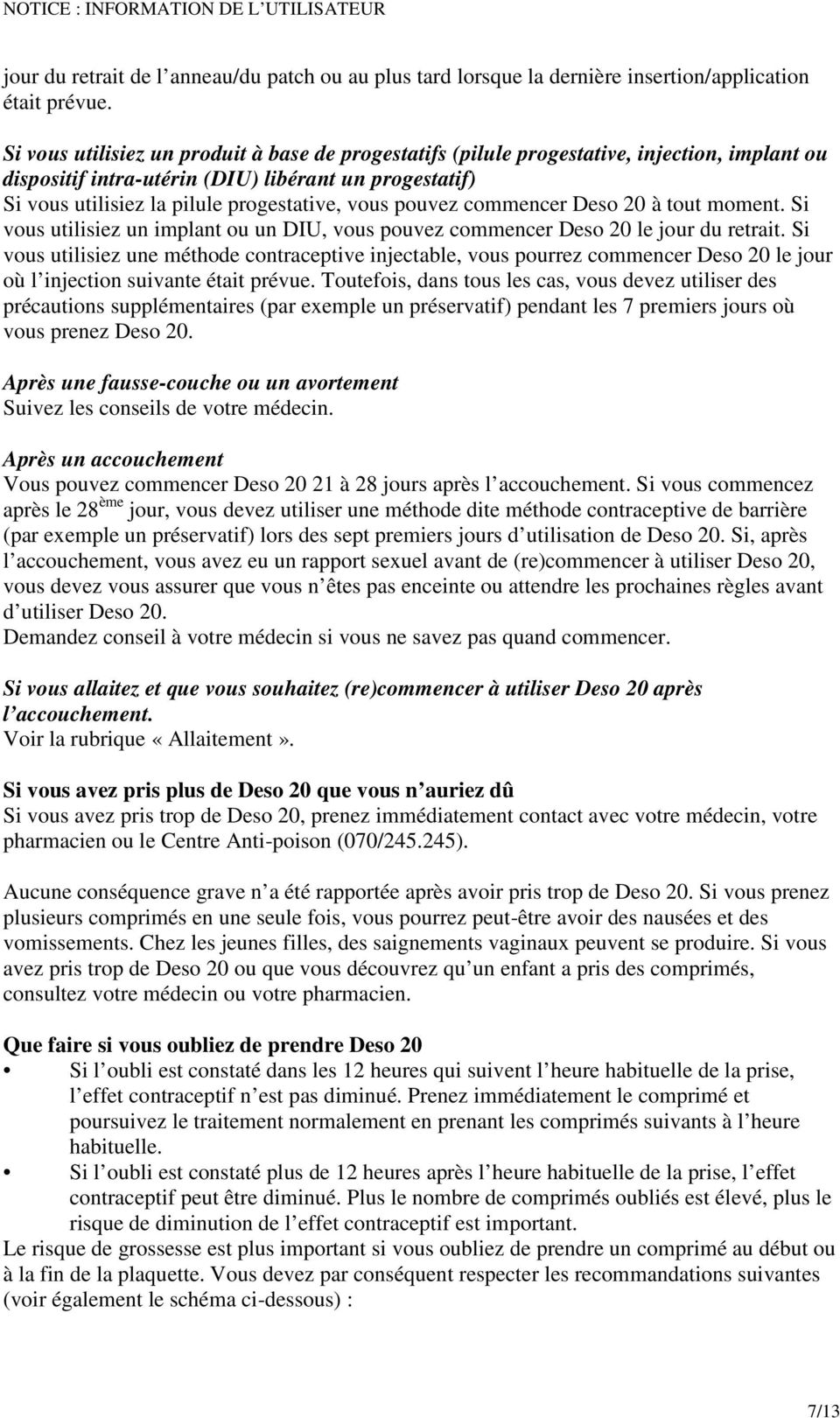 pouvez commencer Deso 20 à tout moment. Si vous utilisiez un implant ou un DIU, vous pouvez commencer Deso 20 le jour du retrait.