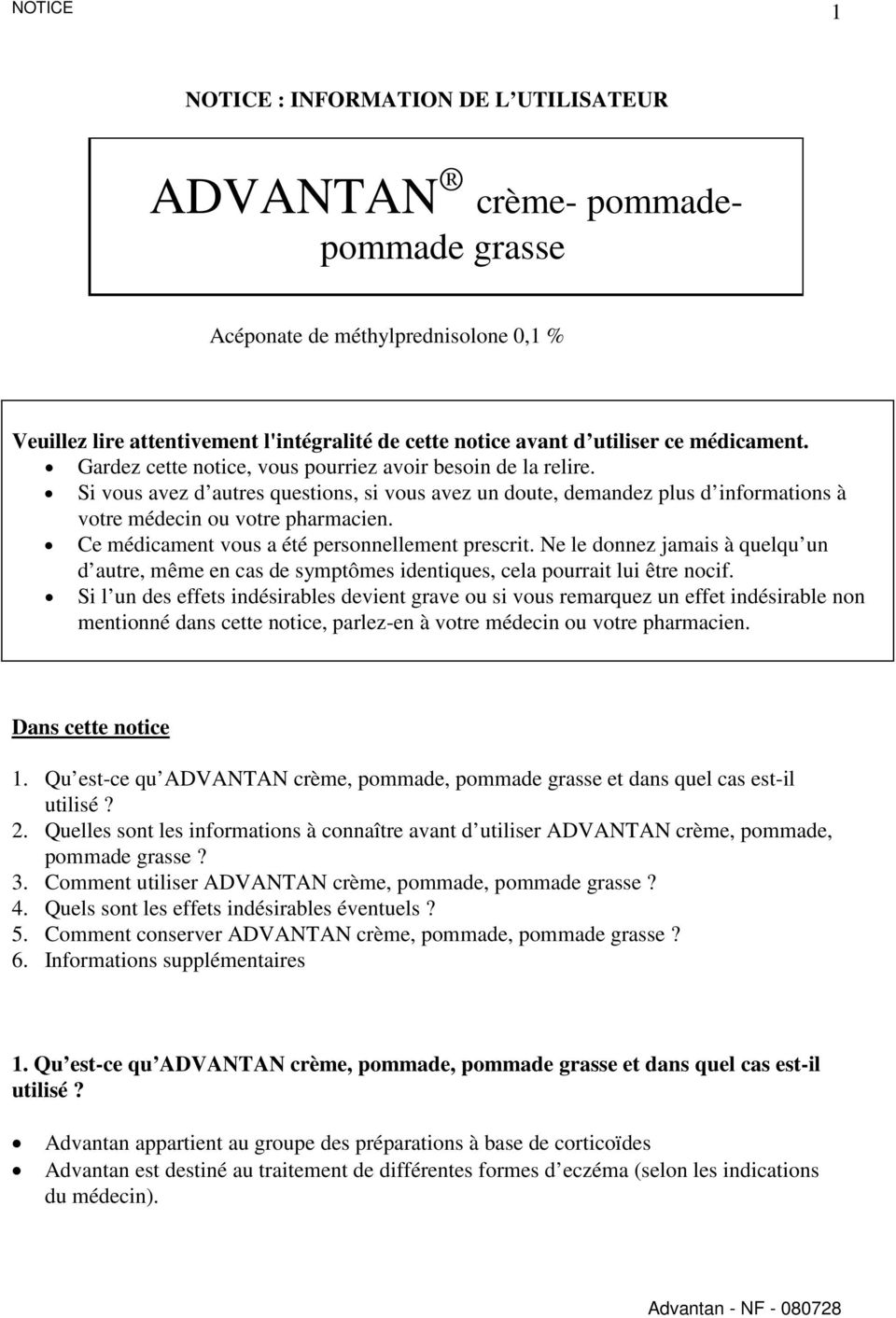 Ce médicament vous a été personnellement prescrit. Ne le donnez jamais à quelqu un d autre, même en cas de symptômes identiques, cela pourrait lui être nocif.