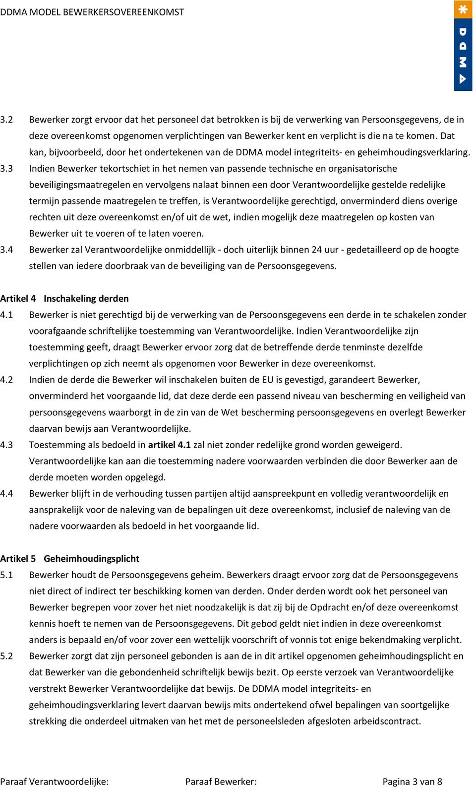 3 Indien Bewerker tekortschiet in het nemen van passende technische en organisatorische beveiligingsmaatregelen en vervolgens nalaat binnen een door Verantwoordelijke gestelde redelijke termijn