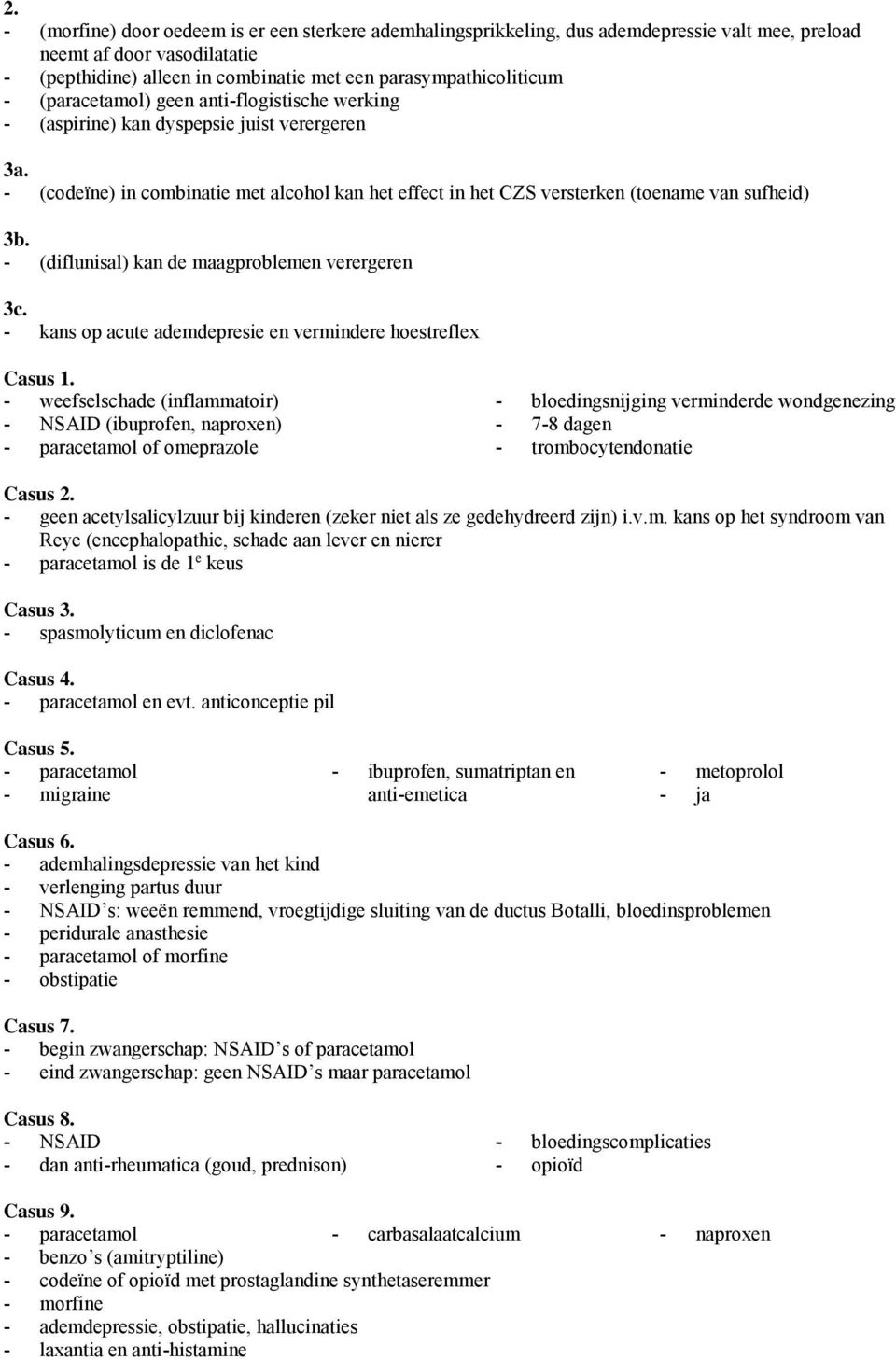 - (diflunisal) kan de maagproblemen verergeren 3c. - kans op acute ademdepresie en vermindere hoestreflex Casus 1.